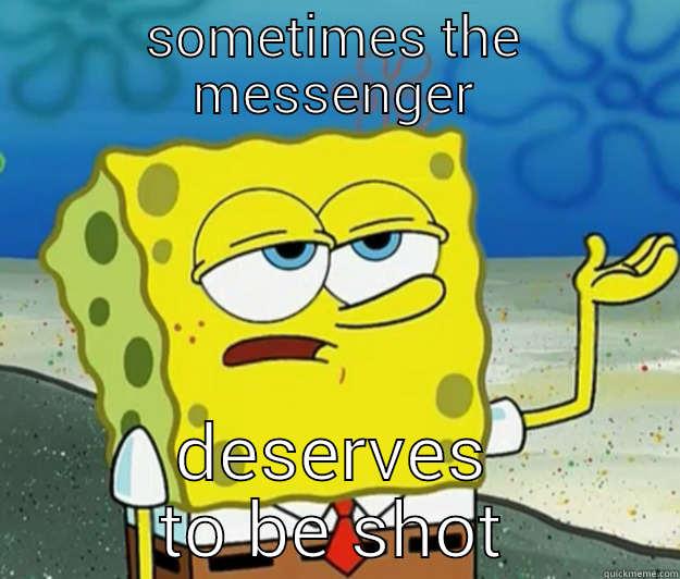 SOMETIMES THE MESSENGER DESERVES TO BE SHOT Tough Spongebob