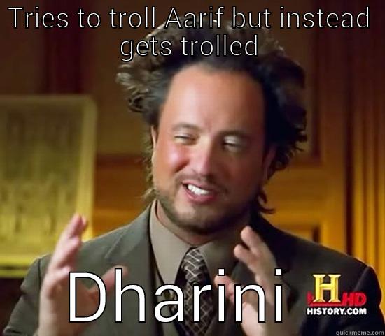 TRIES TO TROLL AARIF BUT INSTEAD GETS TROLLED DHARINI  Ancient Aliens