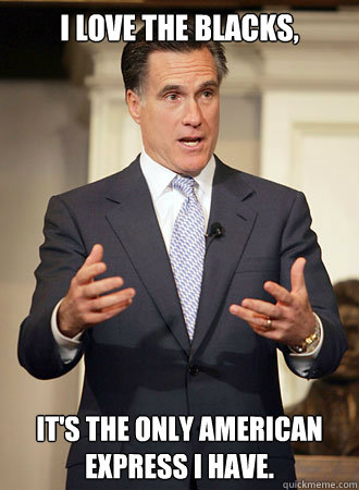 i love the blacks, it's the only american express i have.  Relatable Romney