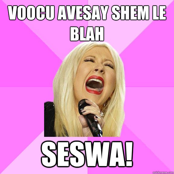 Voocu avesay shem le blah SESWA!  Wrong Lyrics Christina