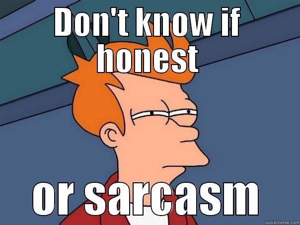 Don't know if honest or sarcasm - DON'T KNOW IF HONEST OR SARCASM Futurama Fry