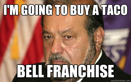 I'm going to buy a taco bell franchise  Carlos Slim Helu- The Richest Man in Mexico