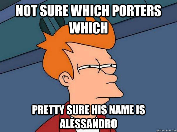 not sure which porters which pretty sure his name is alessandro - not sure which porters which pretty sure his name is alessandro  Futurama Fry