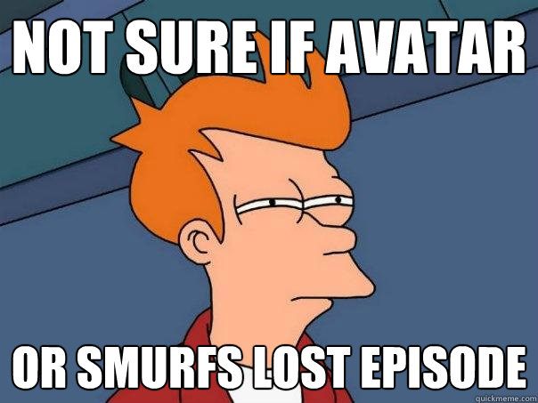 Not sure if avatar or smurfs lost episode  Futurama Fry