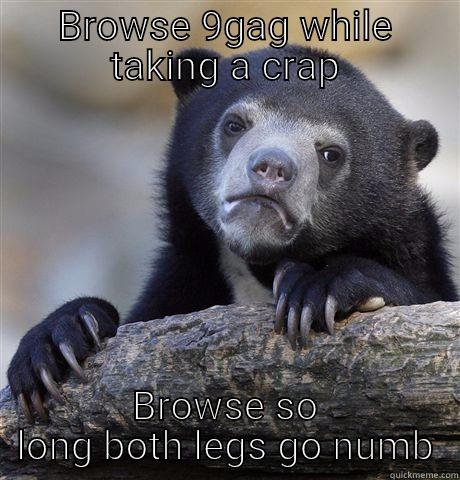 BROWSE 9GAG WHILE TAKING A CRAP BROWSE SO LONG BOTH LEGS GO NUMB Confession Bear