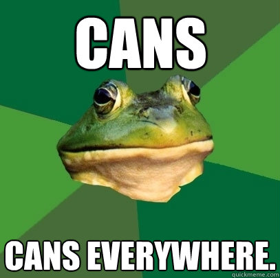 Cans cans everywhere. - Cans cans everywhere.  Foul Bachelor Frog