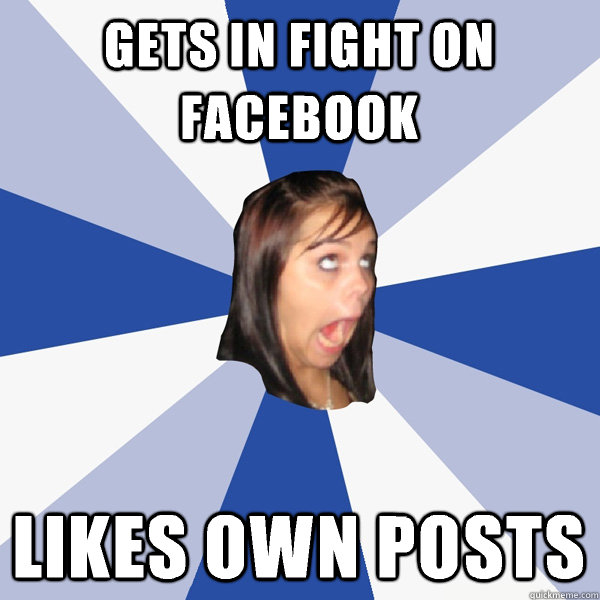 Gets in fight on Facebook likes own posts  - Gets in fight on Facebook likes own posts   Annoying Facebook Girl