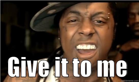 Lil wayne eeee -  GIVE IT TO ME Misc