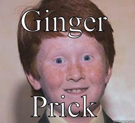 GINGER PRICK Over Confident Ginger