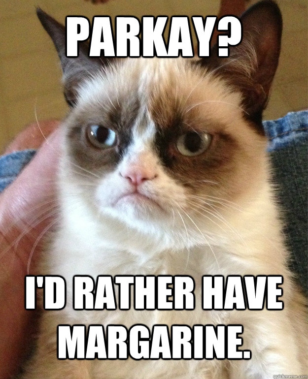 parkay? i'd rather have margarine. - parkay? i'd rather have margarine.  Grumpy Cat