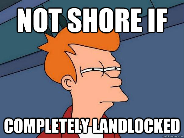 Not shore if completely landlocked  Futurama Fry