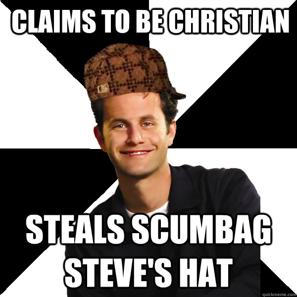 claims to be christian steals scumbag steve's hat  Scumbag Christian