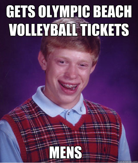 Gets olympic beach volleyball tickets Mens  Bad Luck Brian