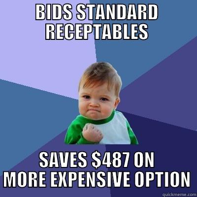 BIDS STANDARD RECEPTABLES SAVES $487 ON MORE EXPENSIVE OPTION Success Kid