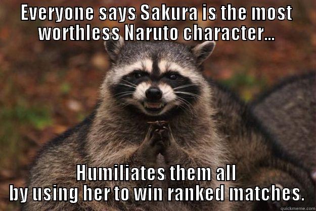 EVERYONE SAYS SAKURA IS THE MOST WORTHLESS NARUTO CHARACTER... HUMILIATES THEM ALL BY USING HER TO WIN RANKED MATCHES. Evil Plotting Raccoon