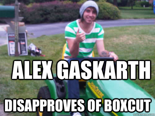 aLEX gASKARTH DISAPPROVES of boxcut  