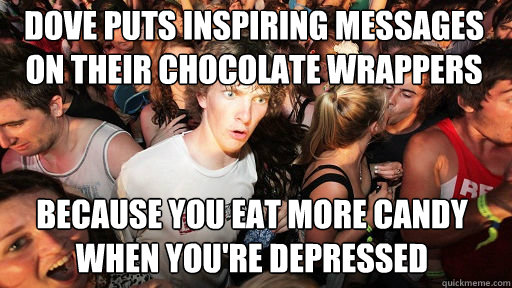 Dove puts inspiring messages on their chocolate wrappers Because you eat more candy when you're depressed  Sudden Clarity Clarence