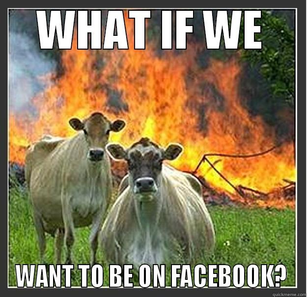 ev cw - WHAT IF WE WANT TO BE ON FACEBOOK? Evil cows