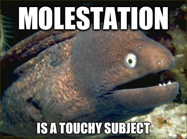 Molestation Is a touchy subject - Molestation Is a touchy subject  Bad Joke Eel