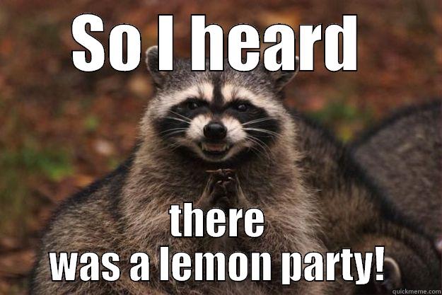 SO I HEARD THERE WAS A LEMON PARTY! Evil Plotting Raccoon