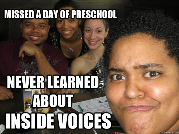 missed a day of preschool Never learned about Inside Voices - missed a day of preschool Never learned about Inside Voices  Jade