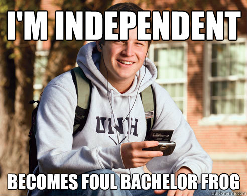 I'm independent Becomes Foul Bachelor Frog - I'm independent Becomes Foul Bachelor Frog  College Freshman