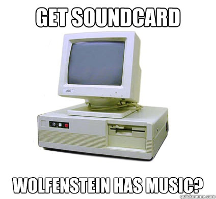 Get Soundcard Wolfenstein has music?  Your First Computer