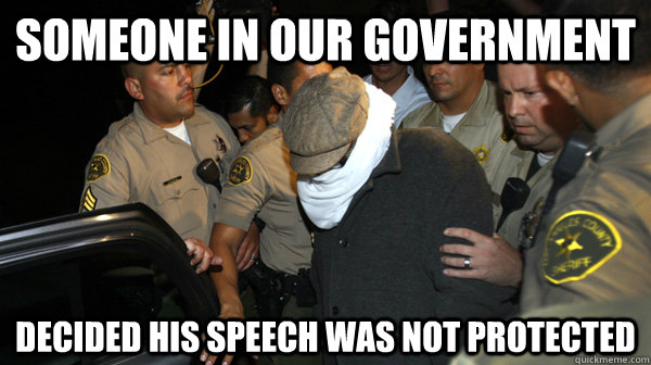 SOMEONE IN OUR government decided his speech was not protected  Defend the Constitution