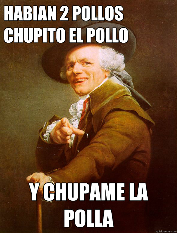 habian 2 pollos chupito el pollo y chupame la polla  Joseph Ducreux