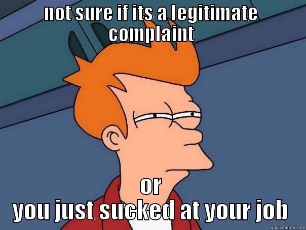 NOT SURE IF ITS A LEGITIMATE COMPLAINT OR YOU JUST SUCKED AT YOUR JOB Futurama Fry