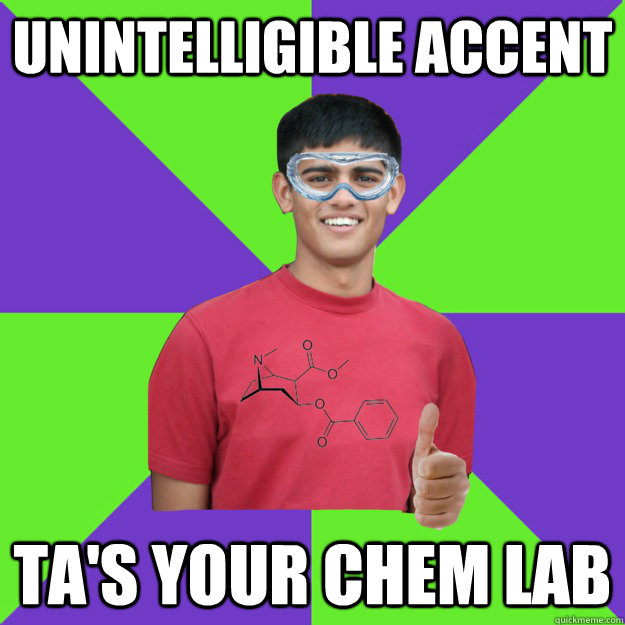unintelligible accent ta's your chem lab  Chemistry Student