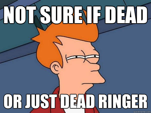 not sure if dead Or just dead ringer - not sure if dead Or just dead ringer  Futurama Fry