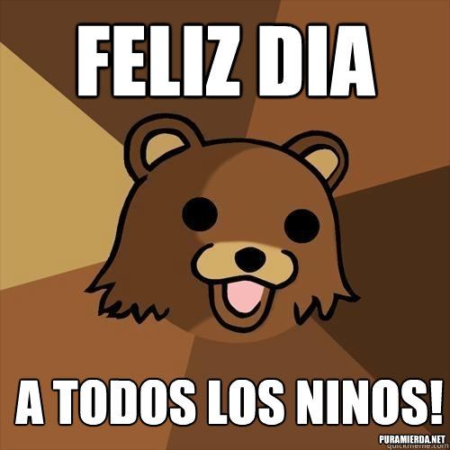 FELIZ DIA A TODOS LOS NINOS! PURAMIERDA.NET  Pedobear