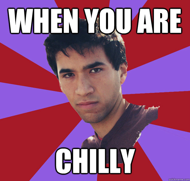 when you are chilly - when you are chilly  Judgmental Jon