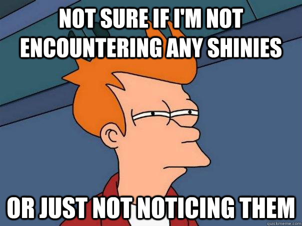 Not sure if I'm not encountering any shinies Or just not noticing them  Futurama Fry