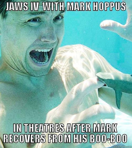 DAMN LOL -    JAWS IV  WITH MARK HOPPUS         IN THEATRES AFTER MARK RECOVERS FROM HIS BOO-BOO Misc