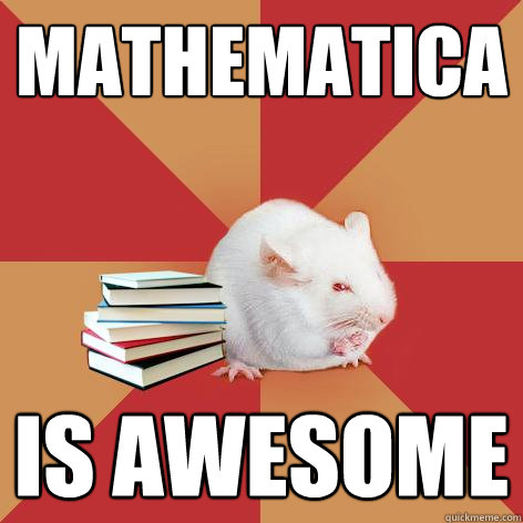 mathematica is awesome  Science Major Mouse