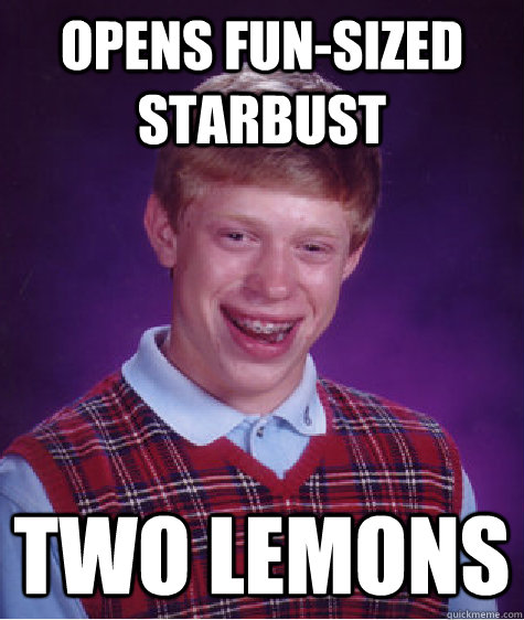 Opens fun-sized starbust two lemons  Bad Luck Brian