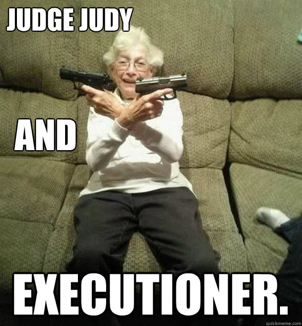 judge judy  and executioner.  - judge judy  and executioner.   Gunslinger Granny