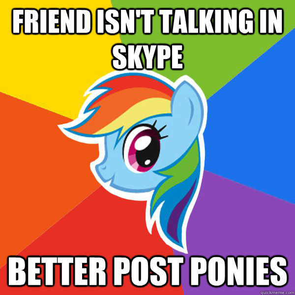 Friend isn't talking in Skype Better Post ponies  Rainbow Dash