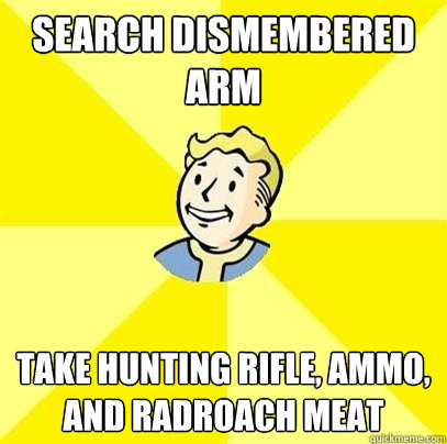 Search dismembered arm take hunting rifle, ammo, and radroach meat  Fallout 3