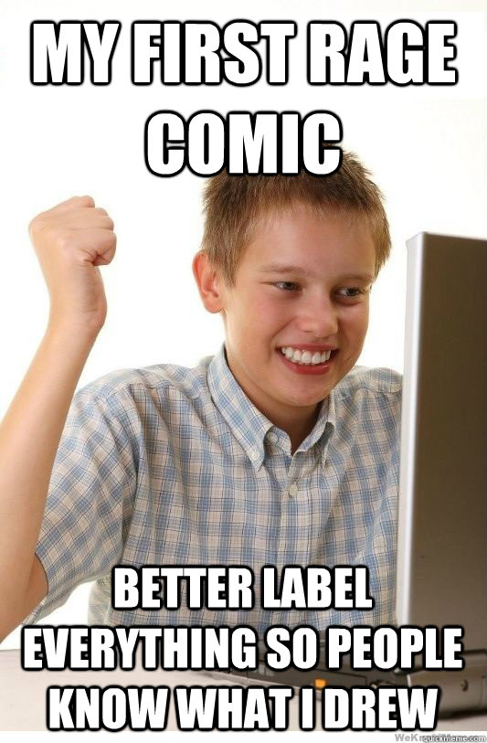My first Rage comic better label everything so people know what i drew - My first Rage comic better label everything so people know what i drew  First Day On Internet Kid