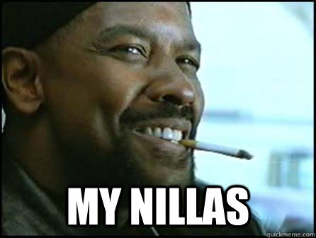  My nillas  Mah Nigga Denzel