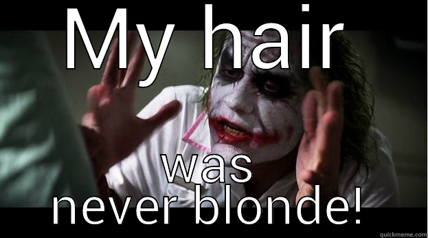 MY HAIR WAS NEVER BLONDE! Joker Mind Loss