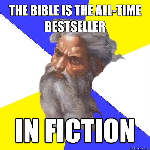 The bible is the all-time bestseller in fiction  Advice God