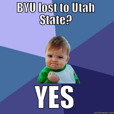 BYU exposed - BYU LOST TO UTAH STATE? YES Success Kid