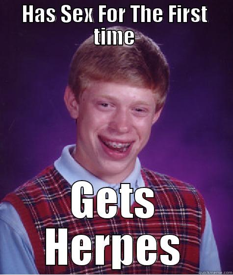 HAS SEX FOR THE FIRST TIME GETS HERPES Bad Luck Brian