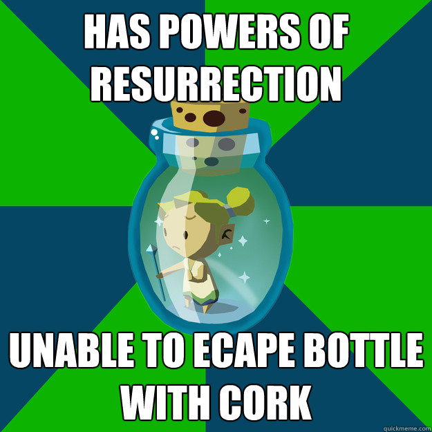 Has powers of resurrection unable to ecape bottle with cork - Has powers of resurrection unable to ecape bottle with cork  Kidnapped Wind Waker Fairy