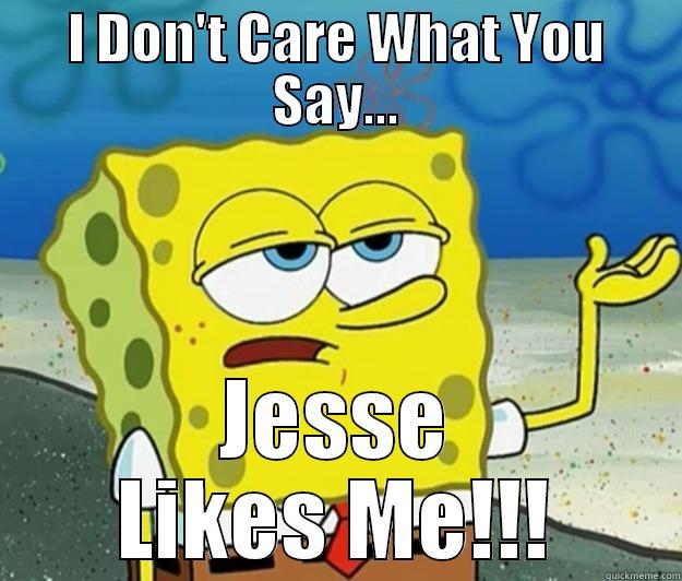 I DON'T CARE WHAT YOU SAY... JESSE LIKES ME!!! Tough Spongebob