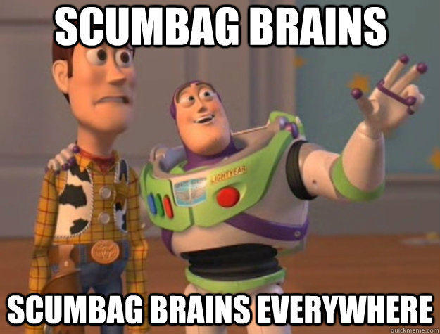 Scumbag brains Scumbag brains everywhere  Toy Story